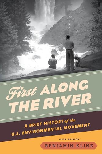 First Along the River: A Brief History of the U.S. Environmental Movement, Fifth Edition